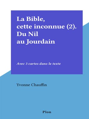 cover image of La Bible, cette inconnue (2). Du Nil au Jourdain